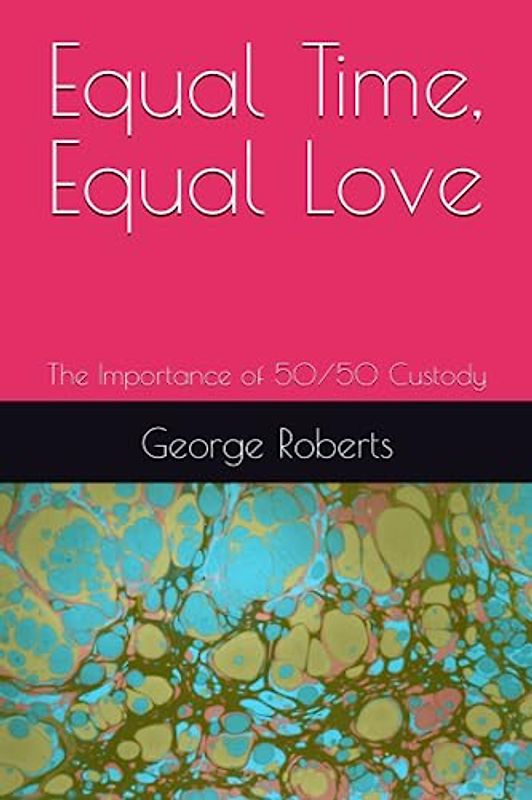 Equal Time, Equal Love: The Importance of 50/50 Custody