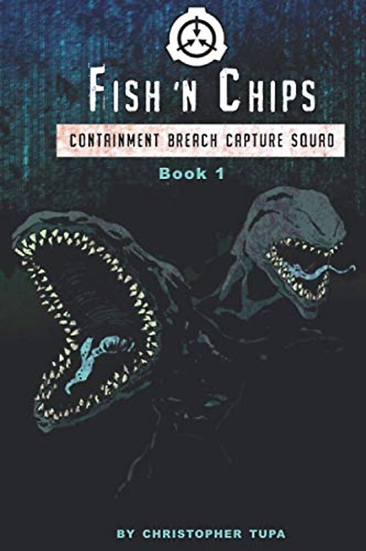 Fish ‘n Chips: Containment Breach Capture Squad Book #1