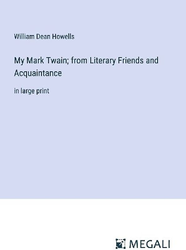 My Mark Twain; from Literary Friends and Acquaintance