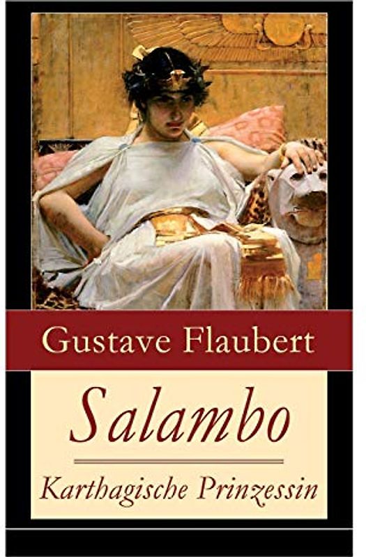 Salambo - Karthagische Prinzessin: Historischer Roman vom Kampf um Karthago (Das Leben nach dem ersten Punischen Krieg)
