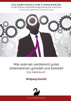 Wie man ein verdammt gutes Unternehmen gründet und betreibt - Das Arbeitsbuch