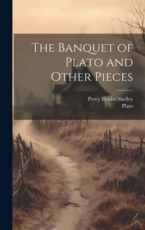 The Banquet of Plato and Other Pieces
