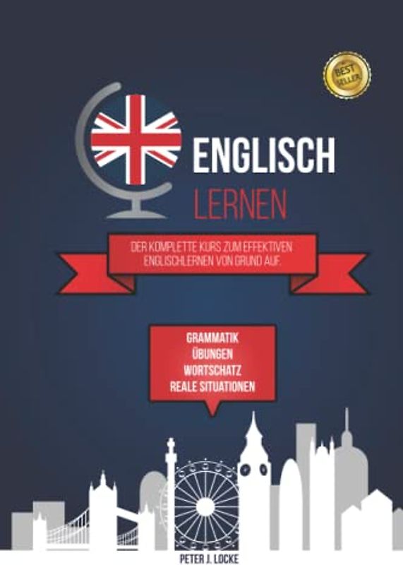 Englisch lernen: Der komplette Kurs zum effektiven Englischlernen von Grund auf. Grammatik, Übungen, Wortschatz, Beispiele für reale Situationen und Wörterbuch.