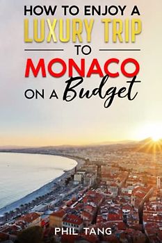 Super Cheap Monaco - Travel Guide 2020: How to Enjoy a $1,000 trip to Monaco for $224