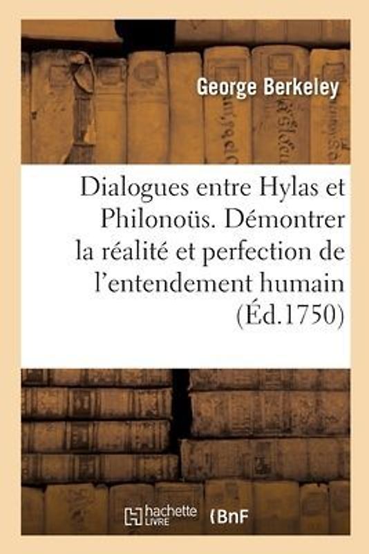 Dialogues Entre Hylas Et Philonous Dont Le But Est de Démontrer Clairement La Réalité
