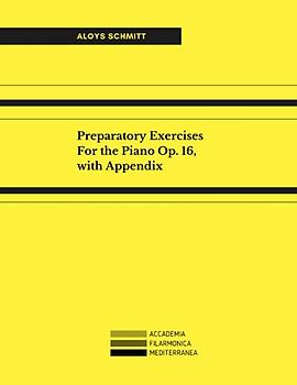 Schmitt Op. 16: Preparatory Exercises For the Piano, with Appendix (Music for Piano)