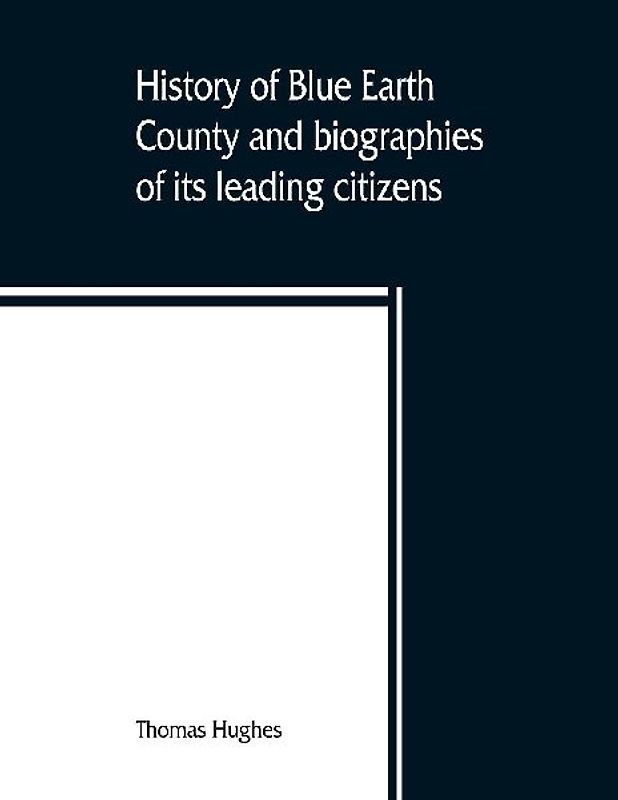 History of Blue Earth County and biographies of its leading citizens