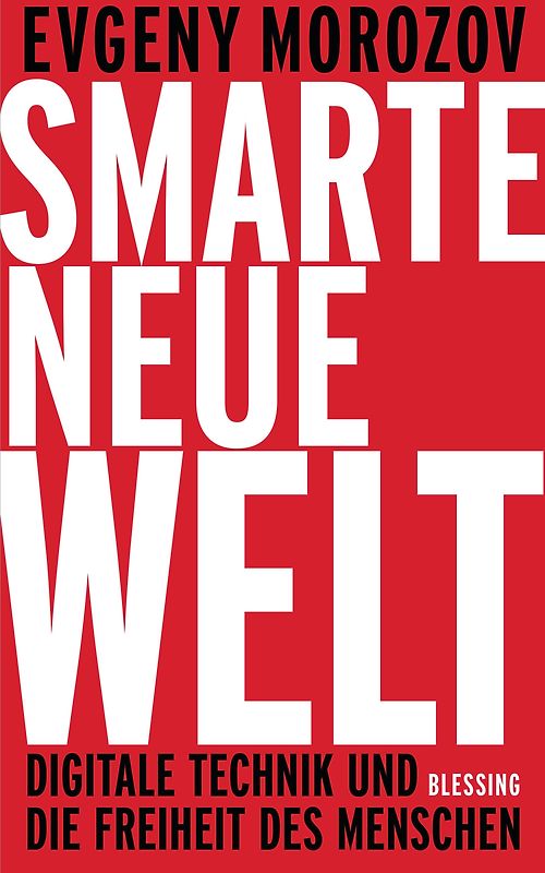 Smarte neue Welt. Digitale Technik und die Freiheit des Menschen