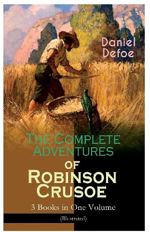 The Complete Adventures of Robinson Crusoe - 3 Books in One Volume (Illustrated)