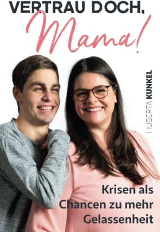 Vertrau doch, Mama!: Krisen als Chancen zu mehr Gelassenheit – Alltagsstrategien für einen herausfordernden Mama-Alltag.