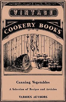 Canning Vegetables - A Selection of Recipes and Articles
