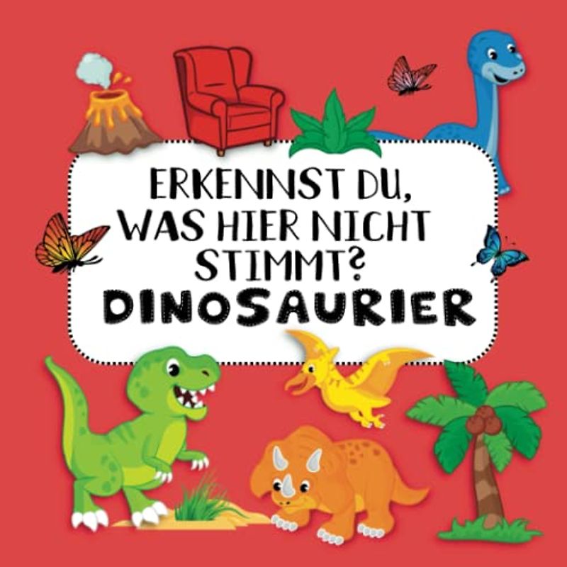 Erkennst Du, was hier nicht stimmt? Dinosaurier: Logisches Denken mit Suchbildern in Farbe, ab 2 Jahren. Geschenk für Jungs und Mädchen.