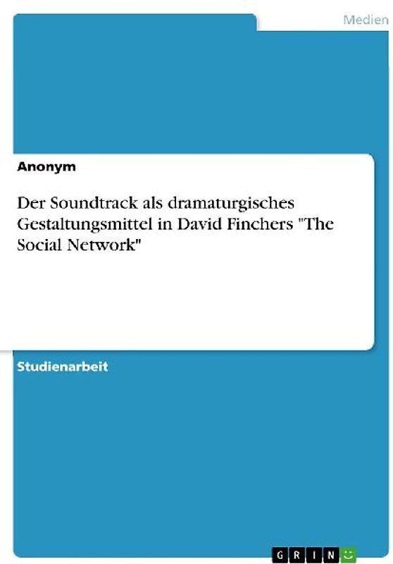 Der Soundtrack als dramaturgisches Gestaltungsmittel in David Finchers "The Social Network"