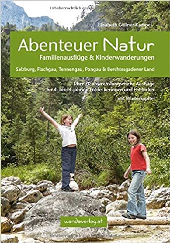 Abenteuer Natur Familienausflüge & Kinderwanderungen - Salzburg, Flachgau, Tennengau, Pongau & Berchtesgadener Land