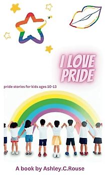I LOVE PRIDE: Pride stories for kids ages 10-13
