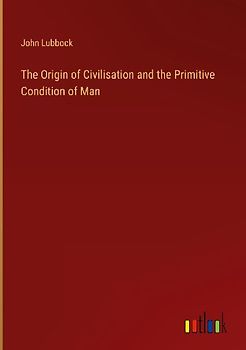 The Origin of Civilisation and the Primitive Condition of Man