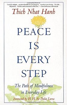 Peace Is Every Step: The Path of Mindfulness in Everyday Life - Thich Nhat Hanh