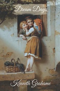 Dream Days: Original illustrations - Annotated - Classic Edition