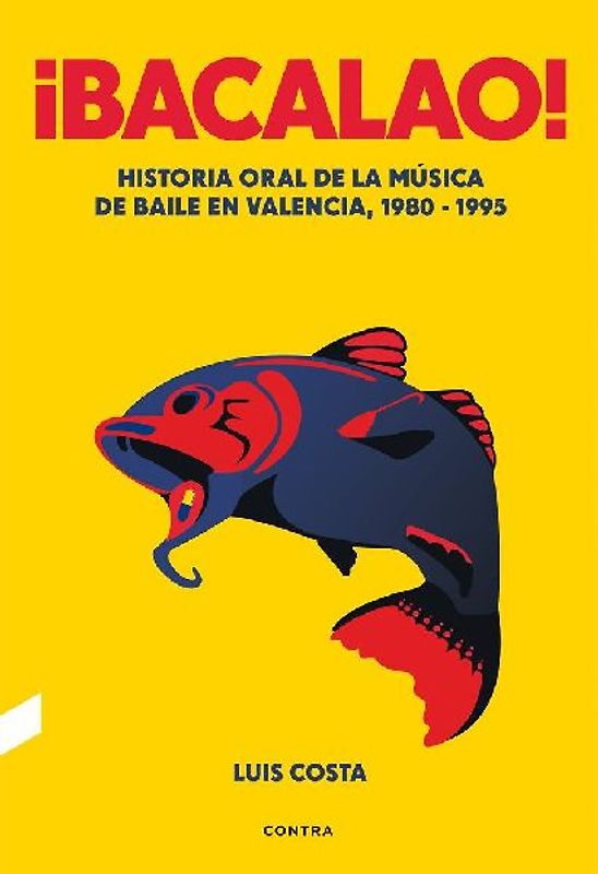 ¡Bacalao! : historia oral de la música de baile en Valencia, 1980-1995
