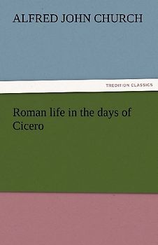Roman life in the days of Cicero