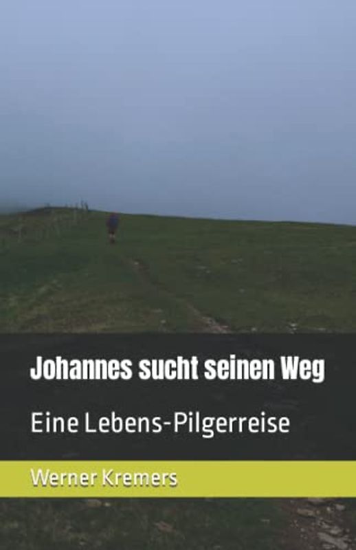 Johannes sucht seinen Weg: Eine Lebens-Pilgerreise