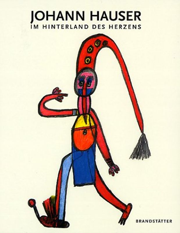 Johann Hauser. Im Hinterland des Herzens