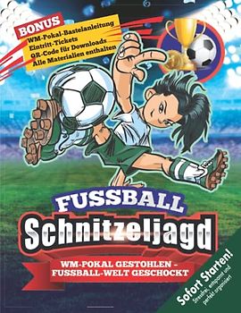 Schnitzeljagd Kindergeburtstag für Fußball-Fans ab 6 Jahre: Die WM ohne Fußball-Weltmeister-Trophäe? Was für eine Katastrophe! Sofort Startklare Schatzsuche. (Bravo Schatzsuche)