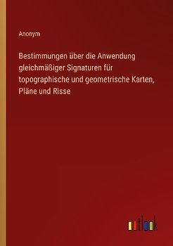 Bestimmungen über die Anwendung gleichmäßiger Signaturen für topographische und geometrische Karten, Pläne und Risse