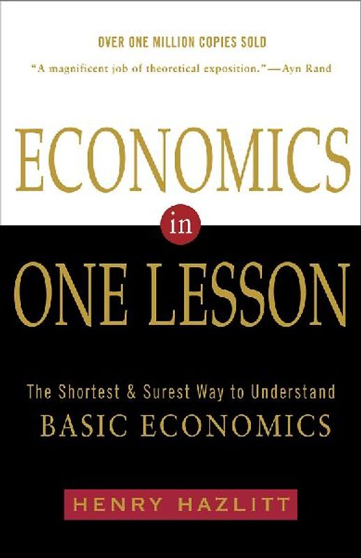 Economics in One Lesson: The Shortest and Surest Way to Understand Basic Economics - Henry Hazlitt