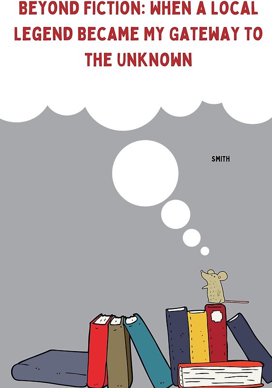 Beyond Fiction: When a Local Legend Became My Gateway to the Unknown