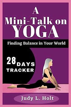 A MINI-TALK ON YOGA: FINDING BALANCE IN YOUR WORLD (ITS ALL ABOUT FITNESS, EXERCISE AND BODY TRAINING)