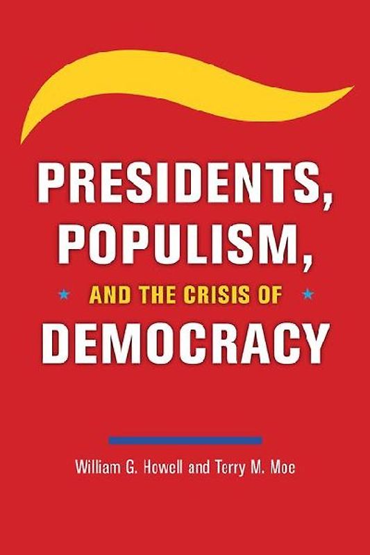 Presidents, Populism, and the Crisis of Democracy