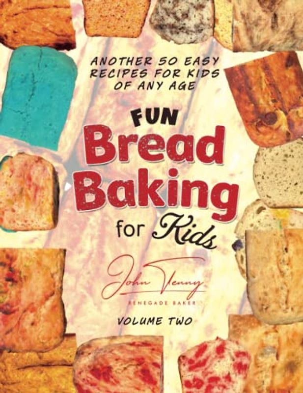 Fun Bread Baking for Kids: 50 Additional Fun Recipes for Kids of All Ages