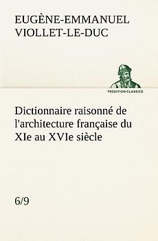 Dictionnaire raisonné de l'architecture française du XIe au XVIe siècle (6/9)