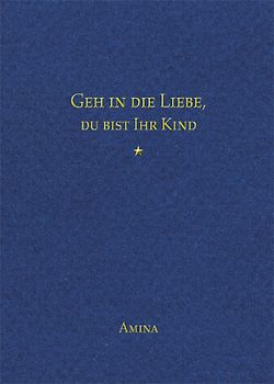 Geh in die Liebe, du bist Ihr Kind