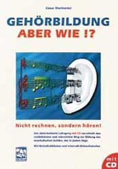 Gehörbildung - aber wie?. Nicht rechnen, sondern hören! Ein zielorientierter Lehrgang mit CD. Mit Melodiediktaten und Intervall- /Akkordtabellen