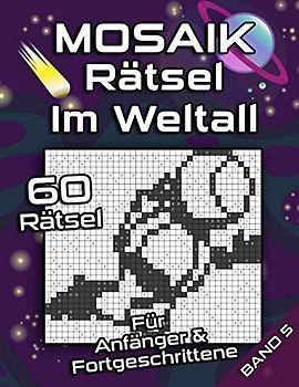 MOSAIK Rätsel für Anfänger & Fortgeschrittene | Im Weltall: Logikrätsel mit einfachen und mittelschweren Bilderrätseln | Denksport & Gehirnjogging für Erwachsene und Senioren (Mosaik Puzzles)