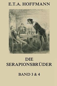 Die Serapionsbrüder - Dritter und Vierter Band