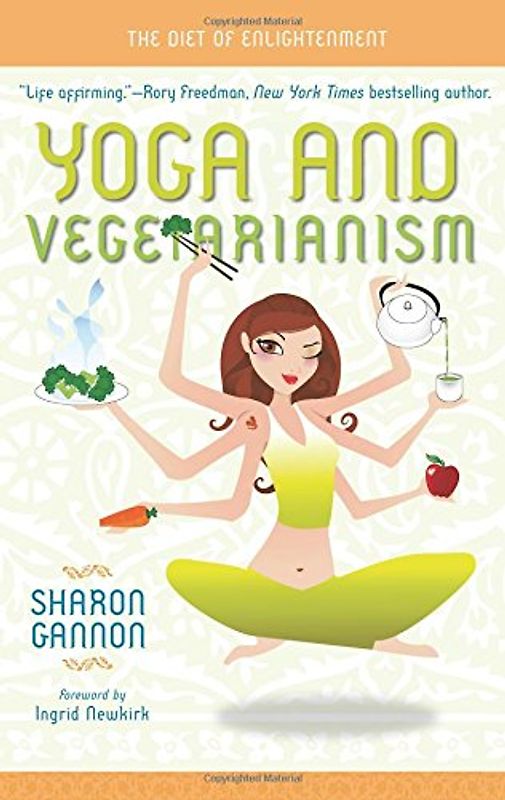 Yoga and Vegetarianism: The Diet of Enlightenment - Sharon Gannon