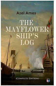 The Mayflower Ship's Log (Complete 6 Volume Edition)
