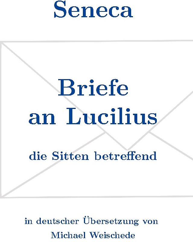 Seneca - Briefe an Lucilius