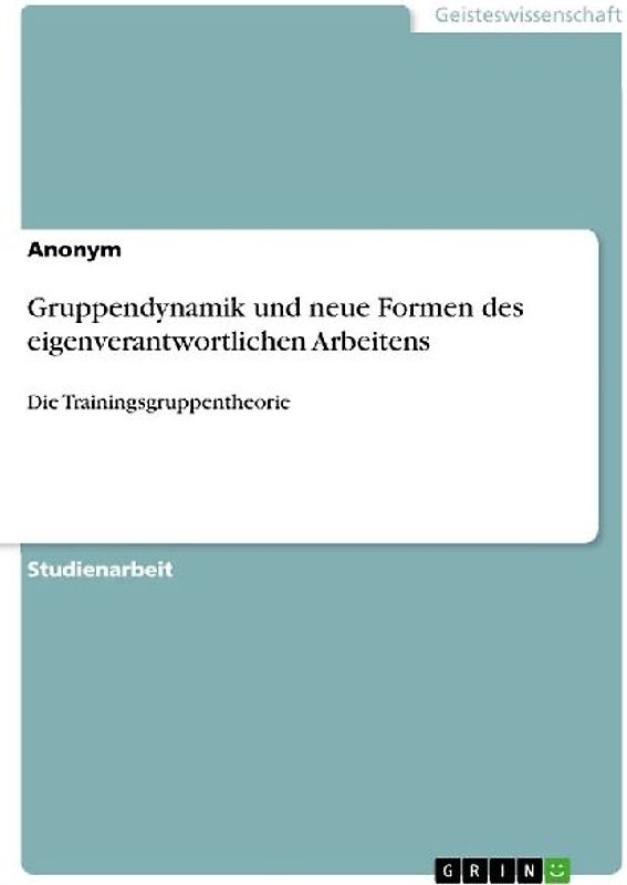 Gruppendynamik und neue Formen des eigenverantwortlichen Arbeitens