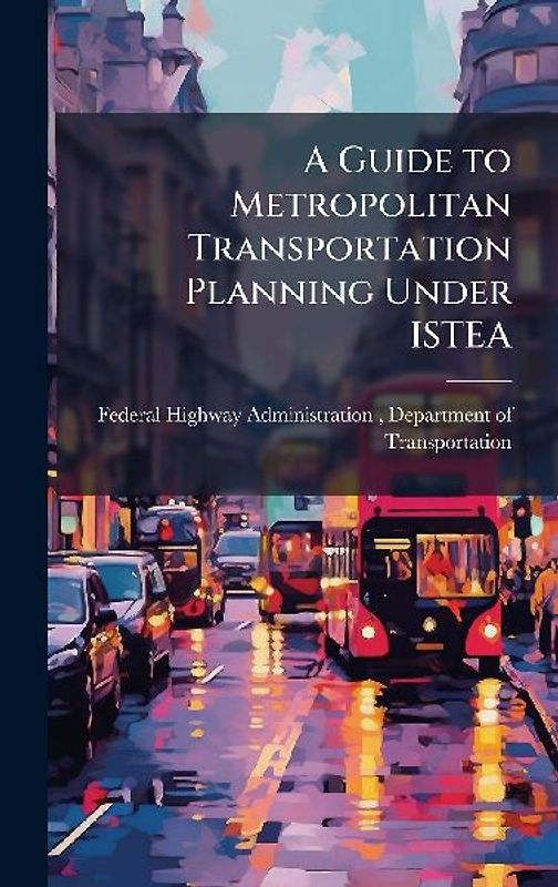 A Guide to Metropolitan Transportation Planning Under ISTEA