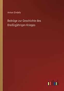 Beiträge zur Geschichte des Dreißigjährigen Krieges