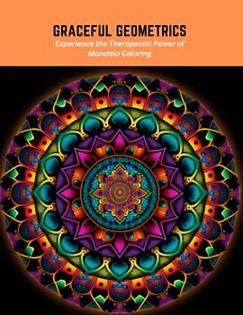 Graceful Geometrics: Experience the Therapeutic Power of Mandala Coloring