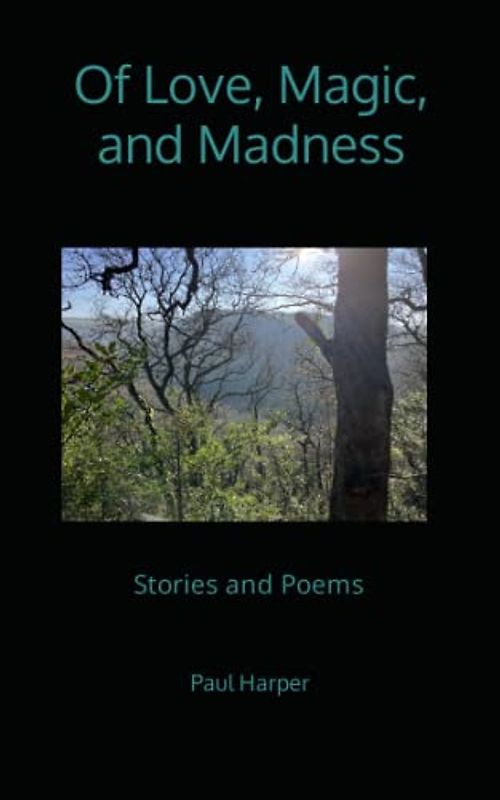 Of Love, Magic, and Madness: Stories and Poems