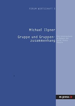 Gruppe und Gruppenzusammenhang: Eine Untersuchung im Rahmen der Social Choice Theorie