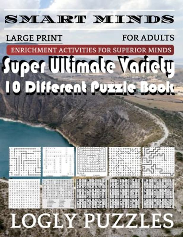 Smart Minds -Variety 10 Different Puzzle Book For Adults: Ultimate Variety Puzzles Large-Print Word Search, Word Maze .Word Spiral ,Word Angles, ... Crossword And Sudoku Easy , Medium And Hard