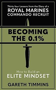 Becoming the 0.1%: Thirty-four lessons from the diary of a Royal Marines Commando Recruit