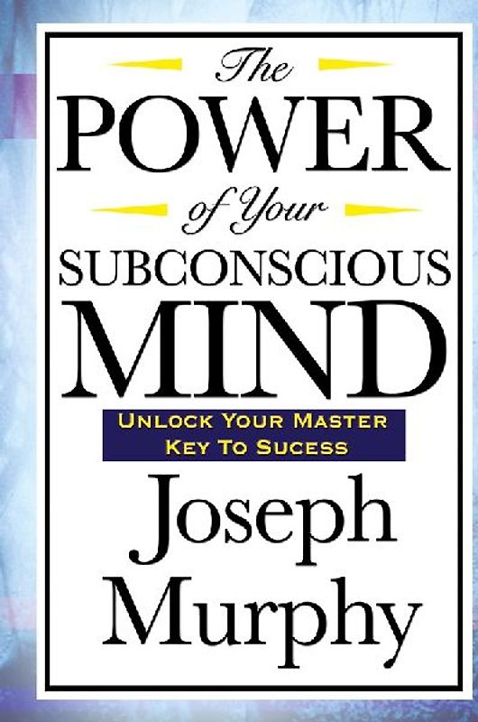 The Power of Your Subconscious Mind